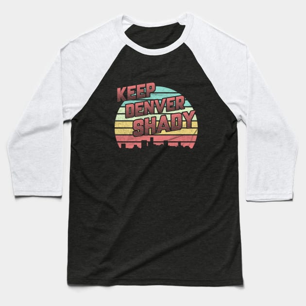 Keep Denver Shady Baseball T-Shirt by karutees